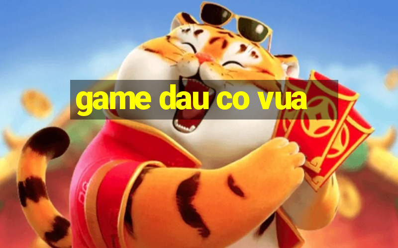 game dau co vua