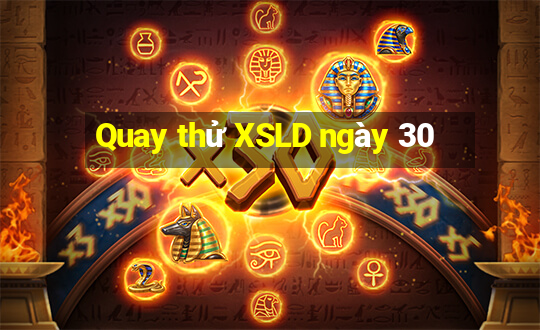 Quay thử XSLD ngày 30