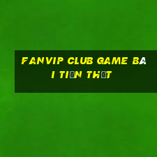 Fanvip Club Game Bài Tiền Thật