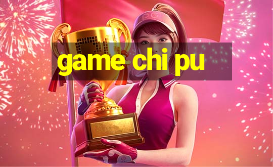 game chi pu