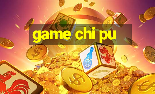 game chi pu