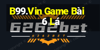 B99.Vin Game Bài 6 Lá