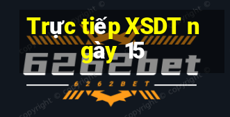 Trực tiếp XSDT ngày 15