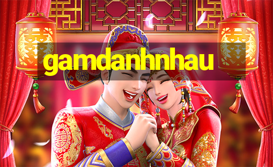 gamdanhnhau