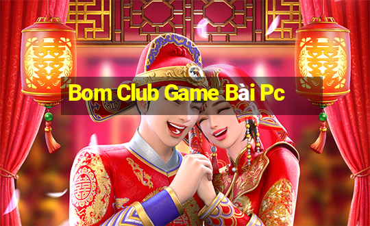 Bom Club Game Bài Pc