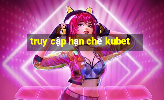 truy cập hạn chế kubet