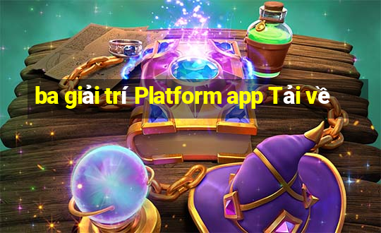 ba giải trí Platform app Tải về