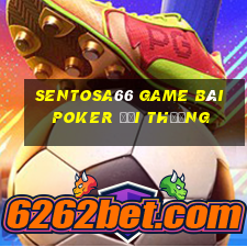 Sentosa66 Game Bài Poker Đổi Thưởng