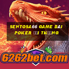 Sentosa66 Game Bài Poker Đổi Thưởng