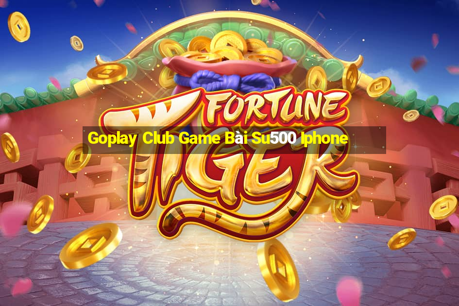 Goplay Club Game Bài Su500 Iphone