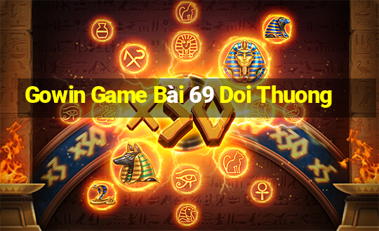 Gowin Game Bài 69 Doi Thuong