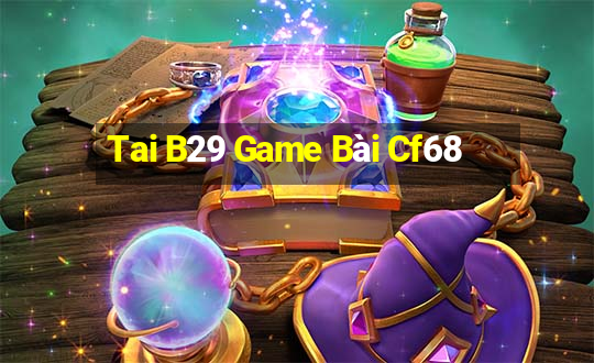 Tai B29 Game Bài Cf68