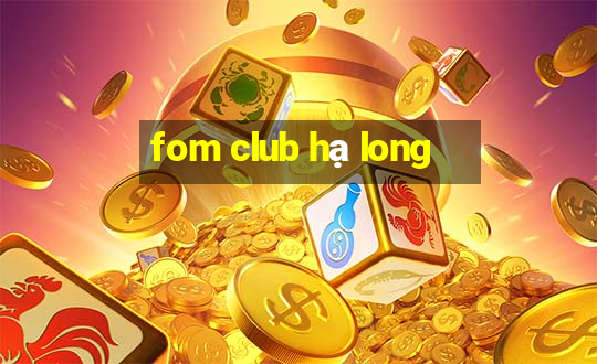 fom club hạ long