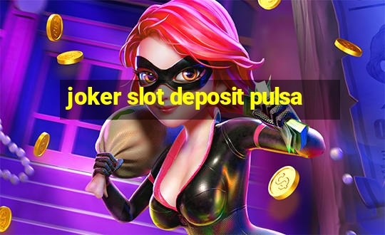 joker slot deposit pulsa