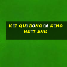 kết quả bóng đá hạng nhất anh