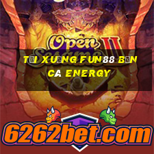 Tải xuống Fun88 Bắn cá Energy