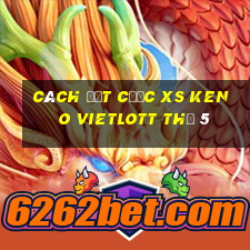 Cách đặt cược XS Keno Vietlott Thứ 5