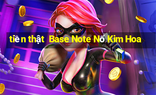 tiền thật  Base Note Nổ Kim Hoa