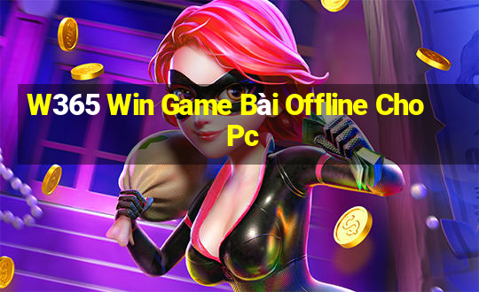 W365 Win Game Bài Offline Cho Pc