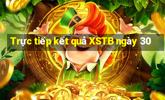 Trực tiếp kết quả XSTB ngày 30