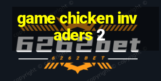 game chicken invaders 2