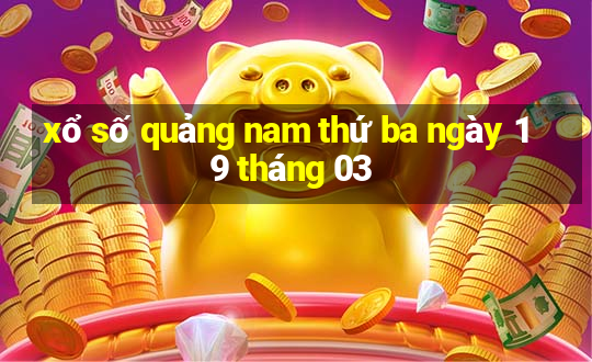 xổ số quảng nam thứ ba ngày 19 tháng 03