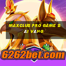 Maxclub Pro Game Bài Vàng