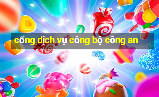 cổng dịch vụ công bộ công an