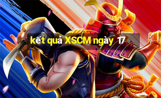 kết quả XSCM ngày 17