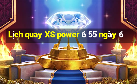 Lịch quay XS power 6 55 ngày 6