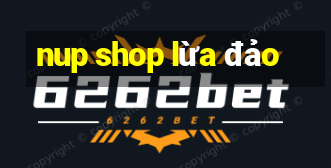 nup shop lừa đảo