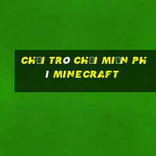 chơi trò chơi miễn phí minecraft