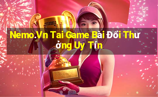 Nemo.Vn Tai Game Bài Đổi Thưởng Uy Tín