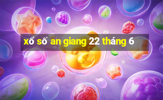 xổ số an giang 22 tháng 6