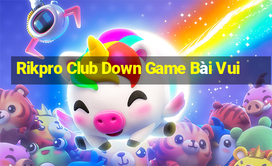 Rikpro Club Down Game Bài Vui