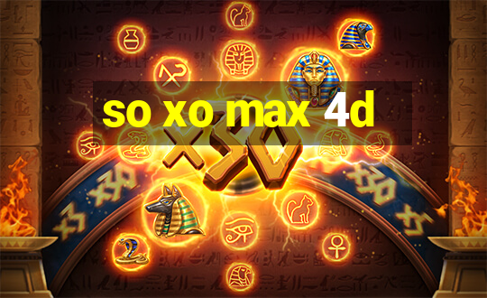 so xo max 4d