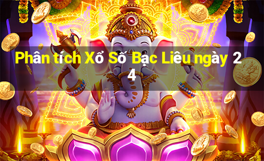 Phân tích Xổ Số Bạc Liêu ngày 24