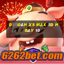 Dự đoán XS Max 3D ngày 10