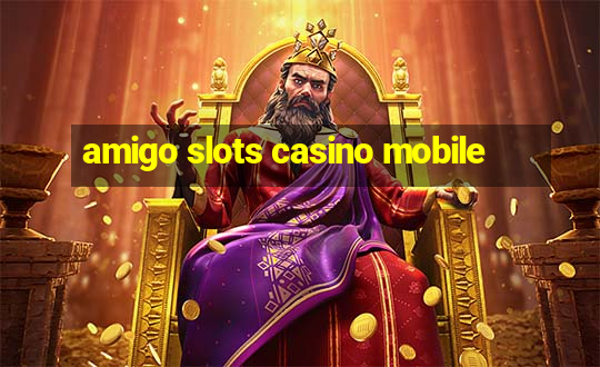 amigo slots casino mobile