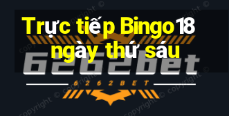 Trực tiếp Bingo18 ngày thứ sáu