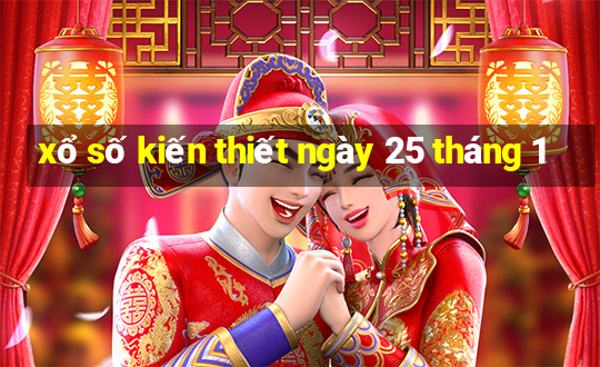 xổ số kiến thiết ngày 25 tháng 1