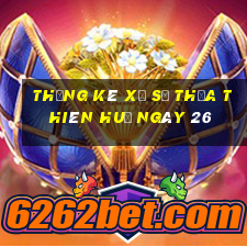 Thống kê Xổ Số thừa thiên huế ngày 26