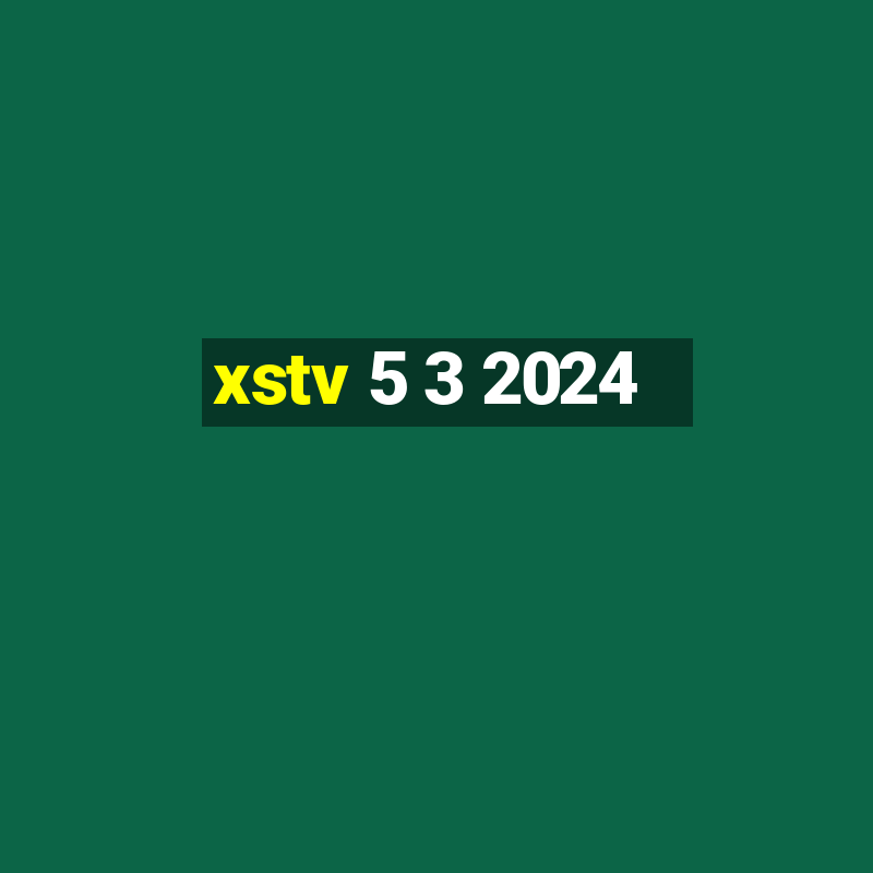 xstv 5 3 2024