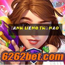 đánh liêng thế nào