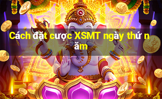 Cách đặt cược XSMT ngày thứ năm