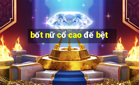 bốt nữ cổ cao đế bệt