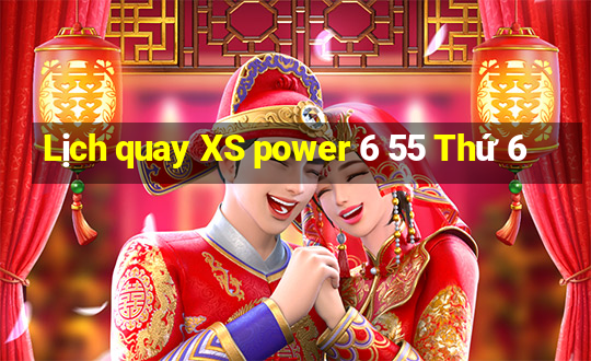 Lịch quay XS power 6 55 Thứ 6