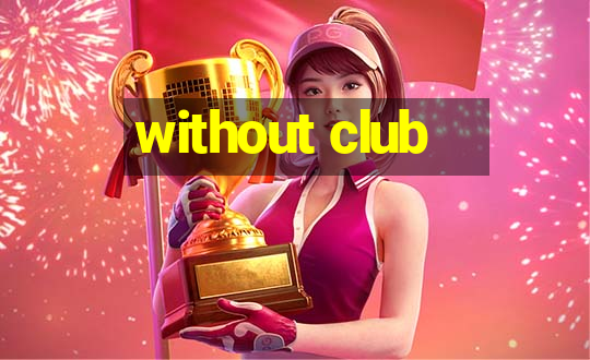 without club