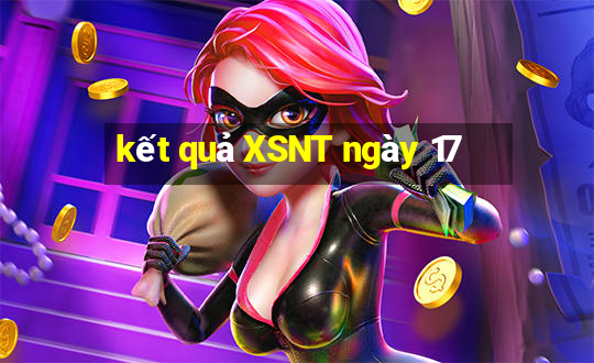 kết quả XSNT ngày 17