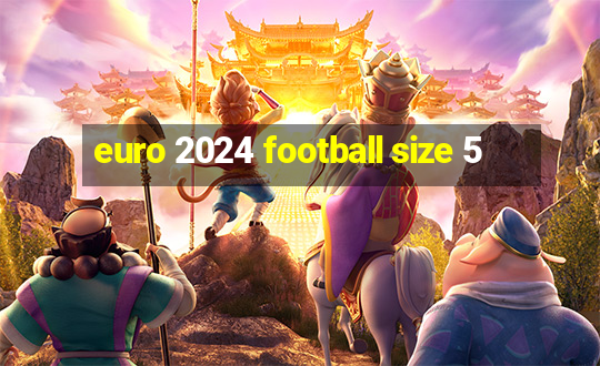 euro 2024 football size 5